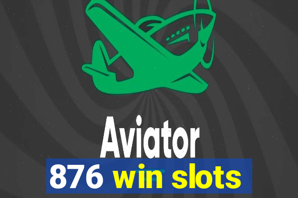 876 win slots